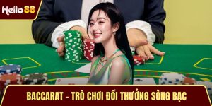 Baccarat - Trò Chơi Đổi Thưởng Sòng Bạc Đỉnh Cao Hiện Nay