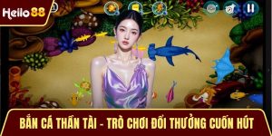 Bắn Cá Thần Tài - Trò Chơi Đổi Thưởng Cuốn Hút Hiện Tại