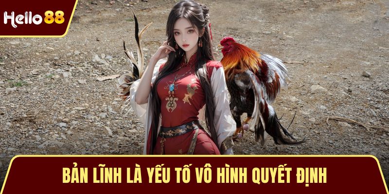 Bản lĩnh là yếu tố vô hình quyết định