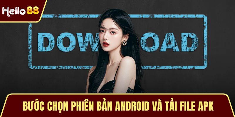 Bước chọn phiên bản Android và tải file APK