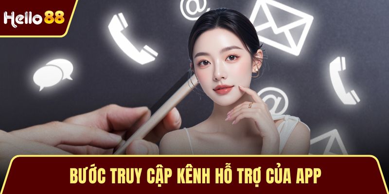 Bước truy cập kênh hỗ trợ của app