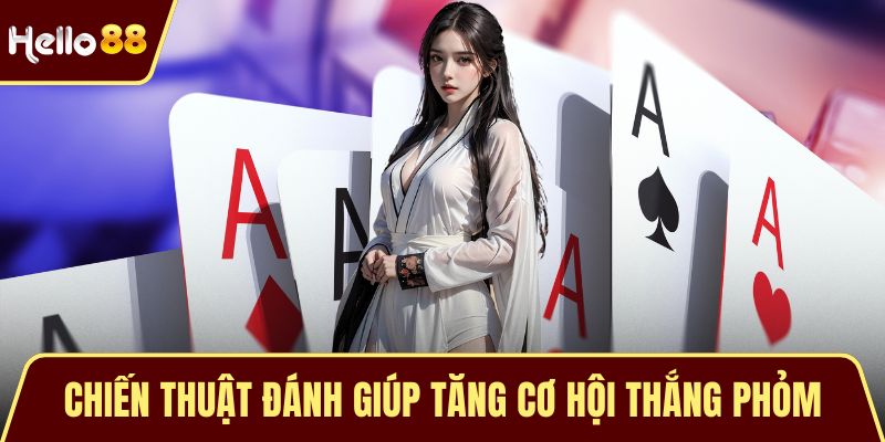 Chiến thuật đánh giúp tăng cơ hội thắng phỏm