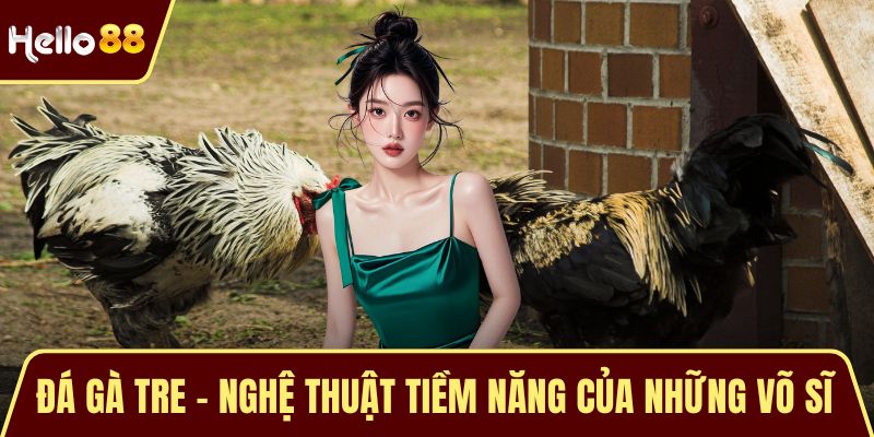 Đá Gà Tre – Nghệ Thuật Tiềm Năng Của Những Võ Sĩ Tí Hon