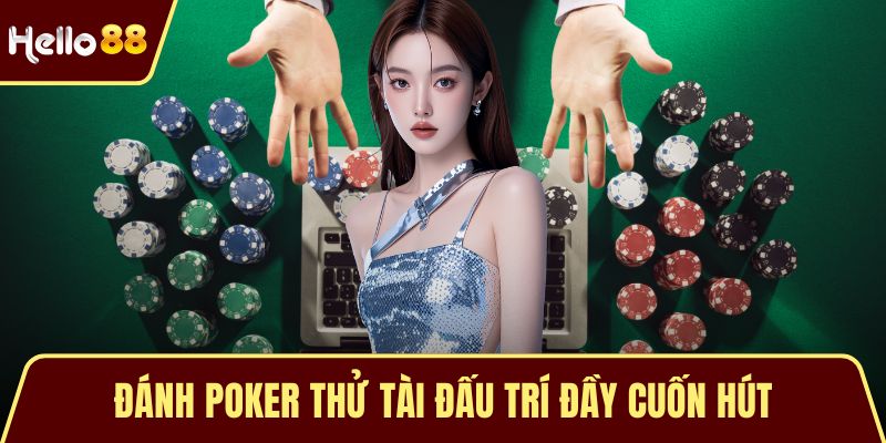 Đánh Poker thử tài đấu trí đầy cuốn hút