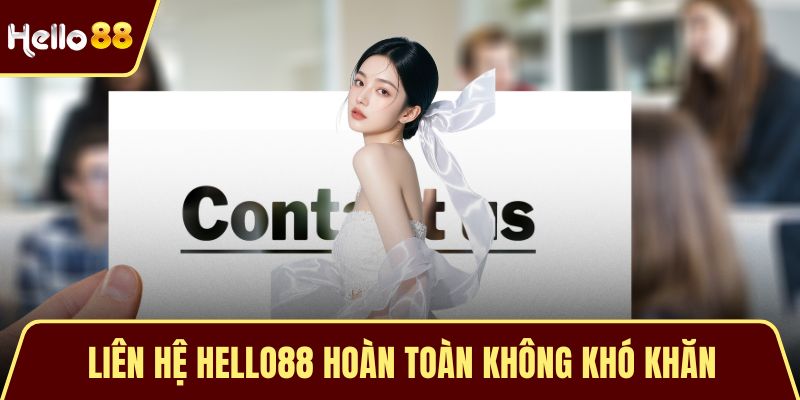 Liên hệ HELLO88 hoàn toàn không khó khăn