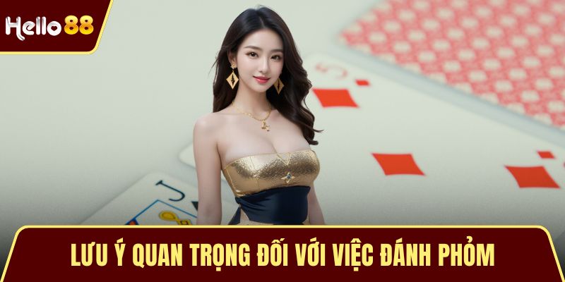 Lưu ý quan trọng đối với việc đánh phỏm