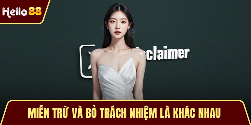 Miễn trừ và bỏ trách nhiệm là khác nhau