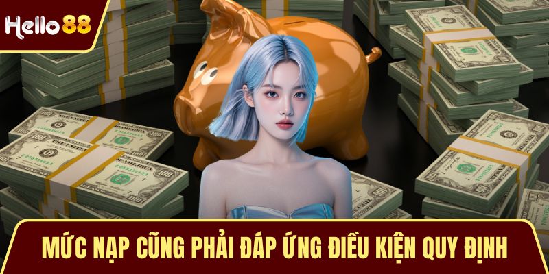 Mức nạp cũng phải đáp ứng điều kiện quy định