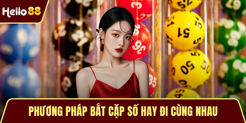 Phương pháp bắt cặp số hay đi cùng nhau