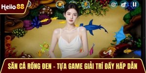 Săn Cá Rồng Đen – Tựa Game Giải Trí Đầy Hấp Dẫn và Đỉnh Cao