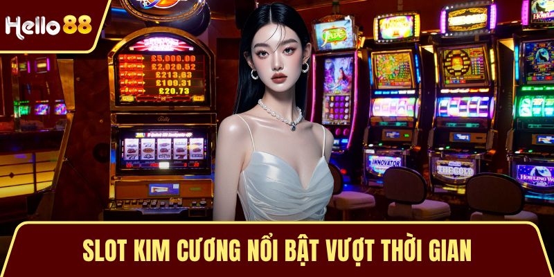 Slot kim cương nổi bật vượt thời gian