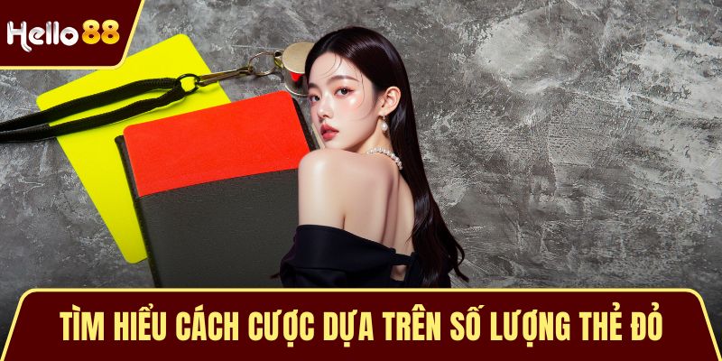 Tìm hiểu cách cược dựa trên số lượng thẻ đỏ
