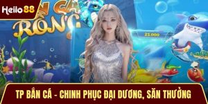 TP Bắn Cá - Chinh Phục Đại Dương, Săn Thưởng Hấp Dẫn