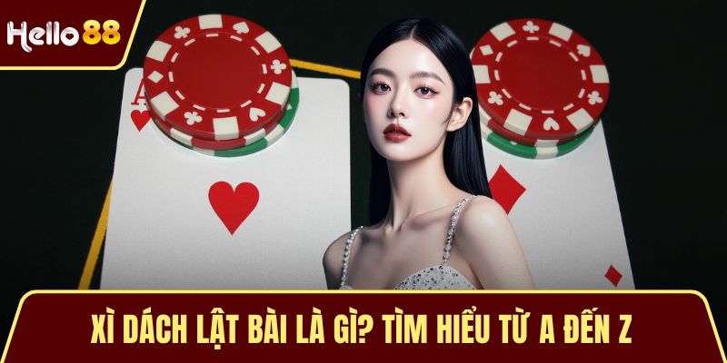 Xì Dách Lật Bài Là Gì? Tìm Hiểu Từ A Đến Z Đối Với Blackjack
