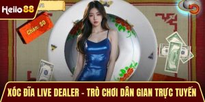 Xóc Đĩa Live Dealer - Trò Chơi Dân Gian Trực Tuyến Hấp Dẫn